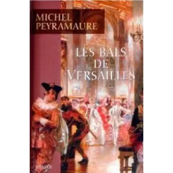 Les Bals De Versailles - Michel Peyramaure-image