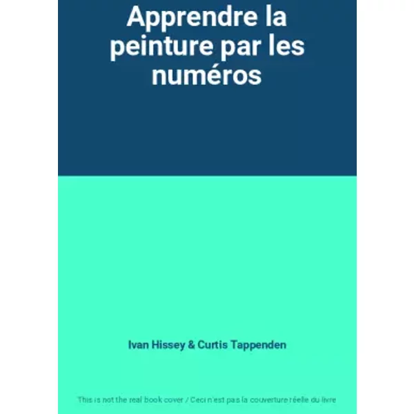Apprendre la peinture par les numéros - Ivan Hissey, Curtis Tappenden