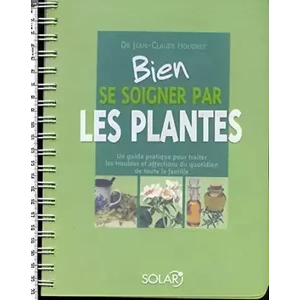 Bien se soigner par les plantes : Un guide pratique pour traiter les troubles et affections du quotidien de toute la famille - Jean-Claude Houdret, Isabelle de Paillette