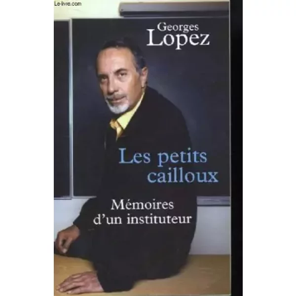 Les Petits Cailloux. MéMoires D'un Instituteur - Lopez Georges-image
