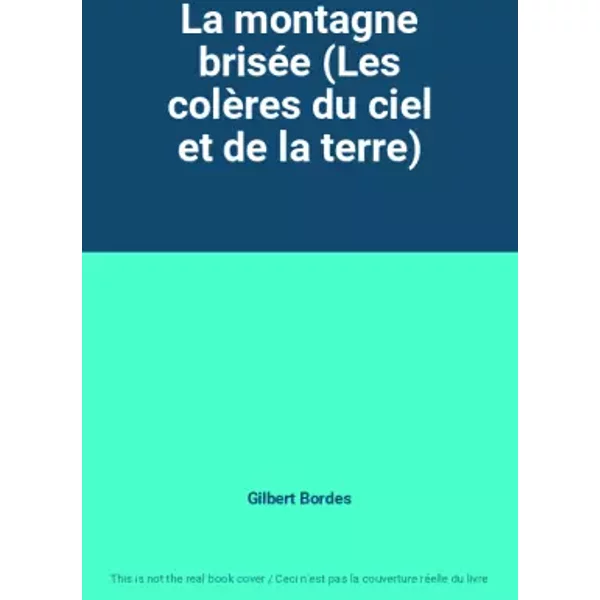 La Montagne BriséE (Les ColèRes Du Ciel Et De La Terre) - Gilbert Bordes-image