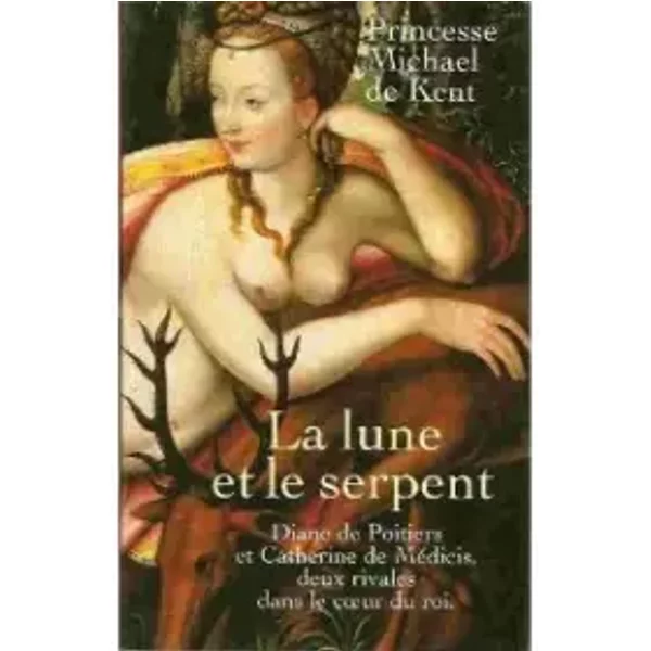 La Lune Et Le Serpent : Diane De Poitiers Et Catherine De MéDicis, Deux Rivales Dans Le Coeur Du Roi - Marie-Christine-image