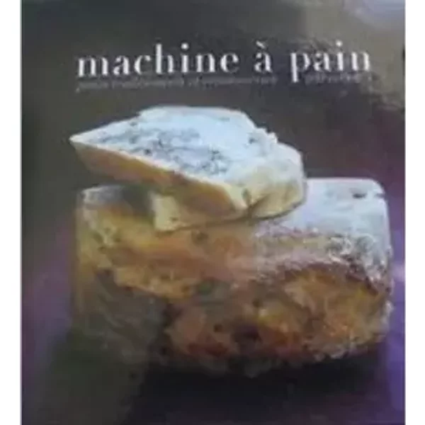 Machine à Pain : Pains Traditionnels Et Viennoiseries, 100 Recettes - RéBecca Pugnale, Jean-Pierre Duval-image