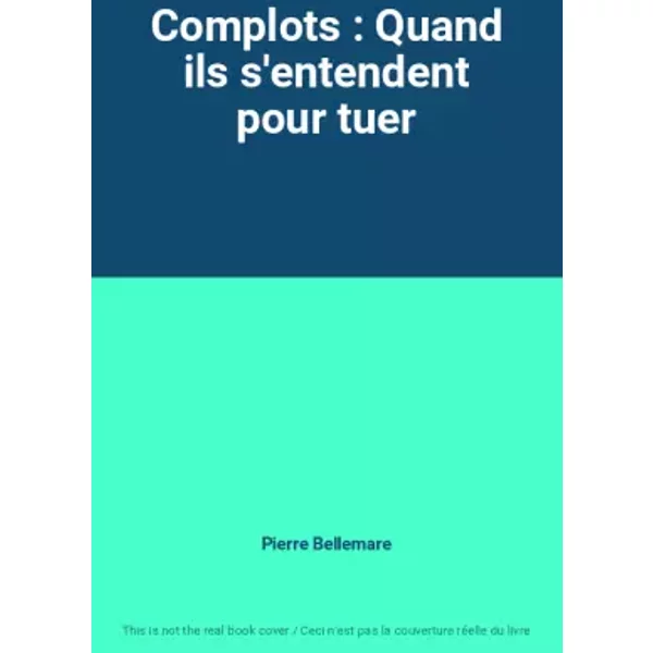 Complots : Quand Ils S'entendent Pour Tuer - Pierre Bellemare-image