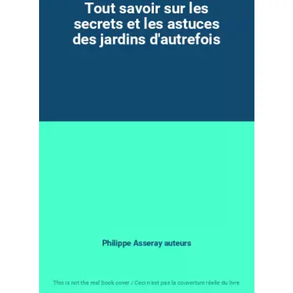 Tout Savoir Sur Les Secrets Et Les Astuces Des Jardins D'autrefois - Philippe Asseray Auteurs-image