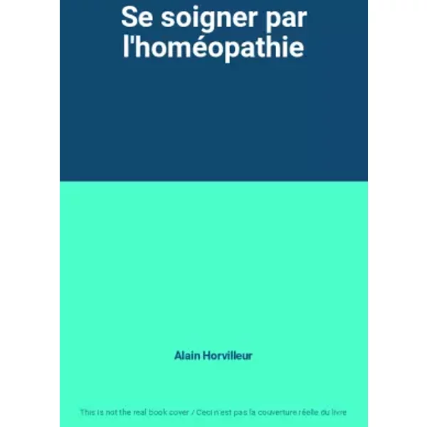 Se Soigner Par L'homéOpathie - Alain Horvilleur-image