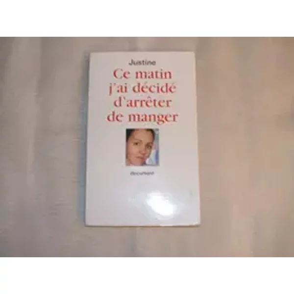Ce Matin J'ai DéCidé D'arrêTer De Manger - Justine, Marie-ThéRèSe Cuny-image