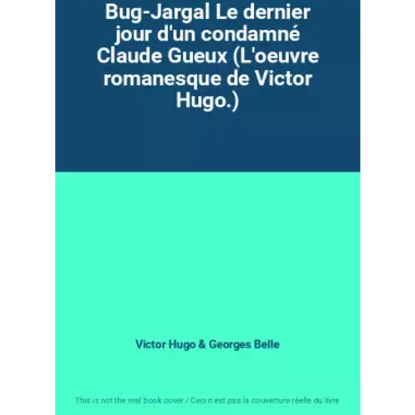 Bug-Jargal Le Dernier Jour D'un Condamné Claude Gueux (L'oeuvre Romanesque De Victor Hugo.) - Victor Hugo, Georges Belle-image