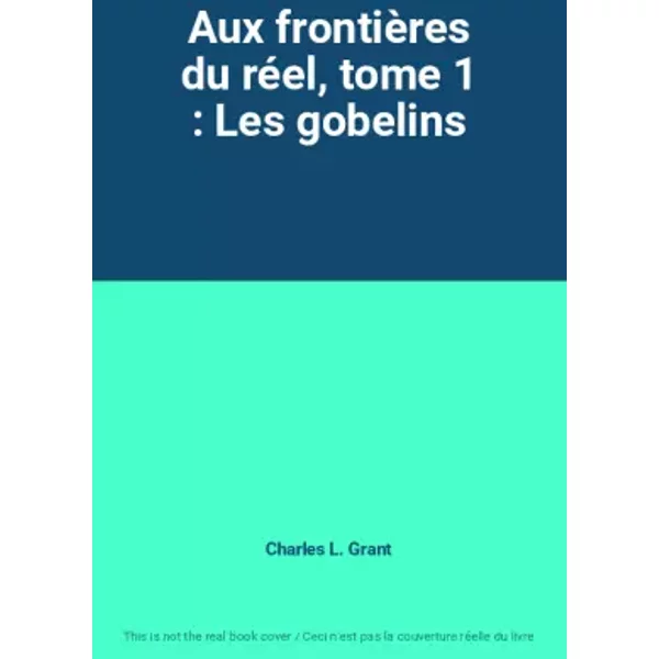 Aux FrontièRes Du RéEl, Tome 1 : Les Gobelins - Charles L. Grant-image