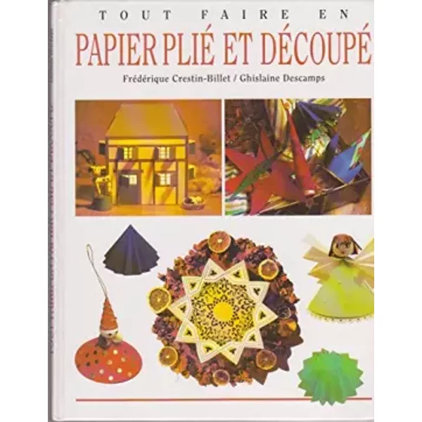 Tout Faire En Papier Plié Et DéCoupé - Ghislaine Descamps, FréDéRique Crestin-Billet, Matthieu Prier-image