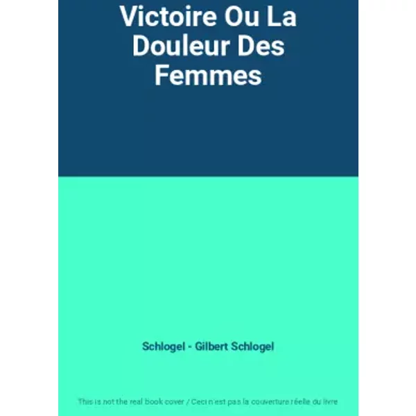 Victoire Ou La Douleur Des Femmes - Schlogel - Gilbert Schlogel-image