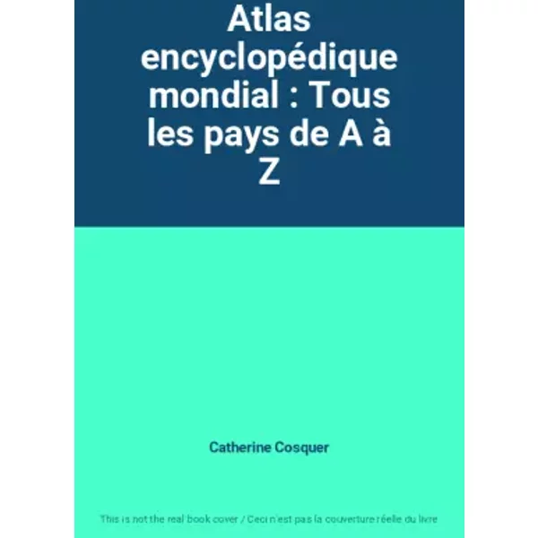 Atlas EncyclopéDique Mondial : Tous Les Pays De A à Z - Catherine Cosquer-image