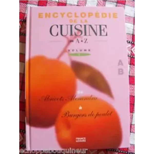 EncyclopéDie De La Cuisine De A à Z - Volume 1 - De "Abricots Alexandra" à "Burgers De Poulet" - Multiples-image