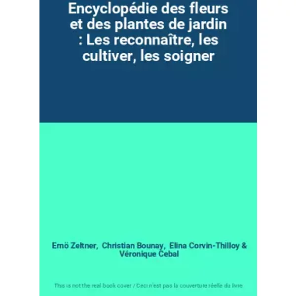 EncyclopéDie Des Fleurs Et Des Plantes De Jardin : Les ReconnaîTre, Les Cultiver, Les Soigner - Ernö Zeltner, Christian Bounay, Elina Corvin-Thilloy, VéRonique Cebal-image