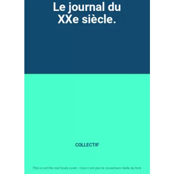 Le Journal Du Xxe SièCle. - Collectif-image