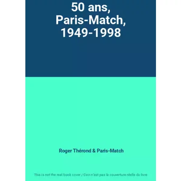 50 ans, Paris-Match, 1949-1998 - Roger Thérond, Paris-Match