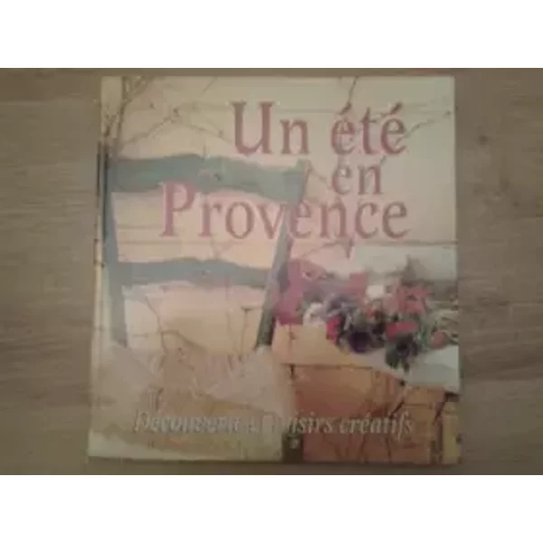 Un été en provence : découverte et loisirs créatifs - collectif