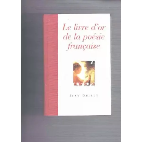 Le livre d'or de la poésie française - Jean Orizet