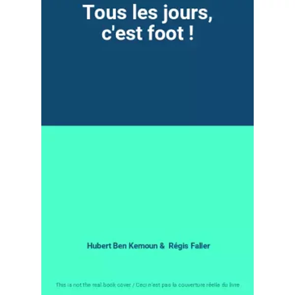 Tous Les Jours, C'est Foot ! - Hubert Ben Kemoun, RéGis Faller-image
