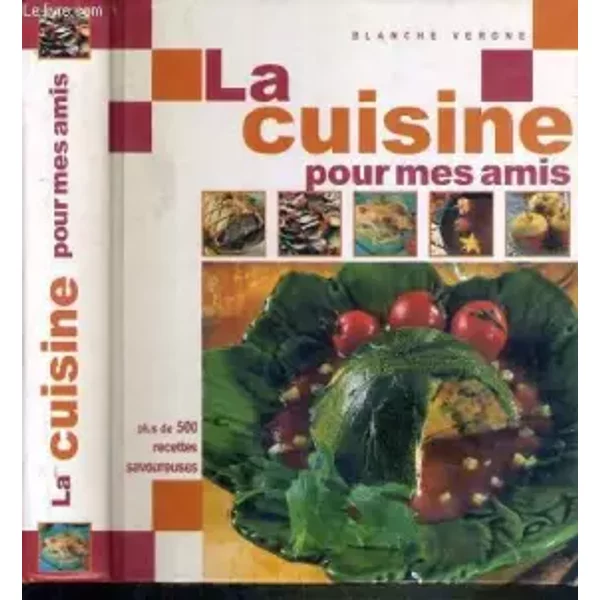 La Cuisine Pour Mes Amis - Plus De 500 Recettes Savoureuses - Bergne Blanche-image