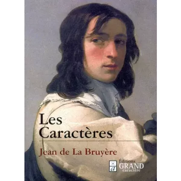 Les Caractères (De la cour-Des grands-De l'homme) - Jean de La Bruyère