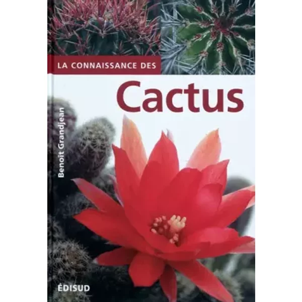 La connaissance des cactus: Et autres succulentes, 150 Questions-Réponses - Benoît Grandjean