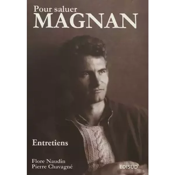 Pour saluer Magnan: Entretiens & cahiers de jeunesse - Flore Naudin, Pierre Chavagné