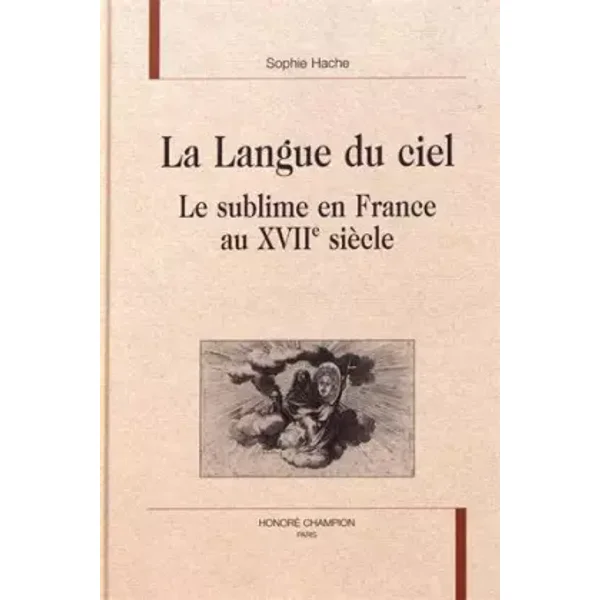La langue du ciel - Le sublime en France au XVIIe siècle - Sophie Hache