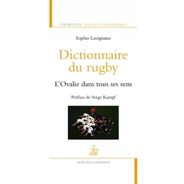 Dictionnaire du rugby. L'Ovalie dans tous ses sens - Sophie Lavignasse