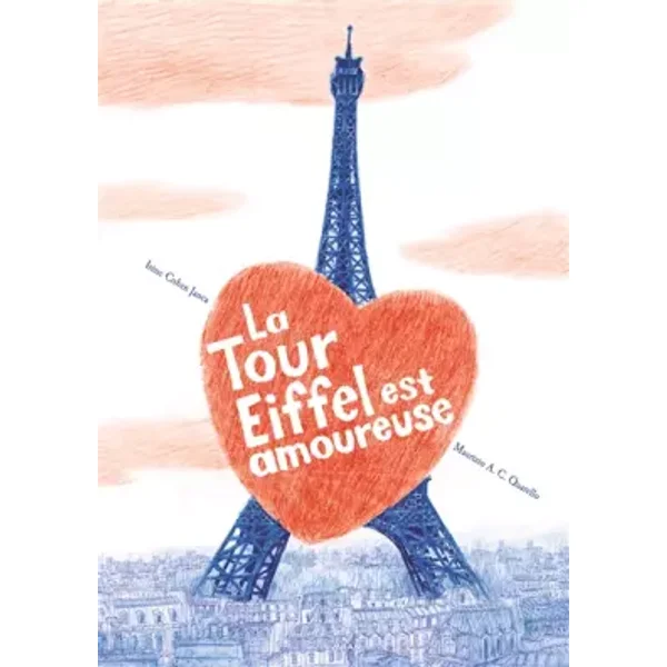 La tour Eiffel est amoureuse - Irène Cohen Janca, Maurizio Quarello