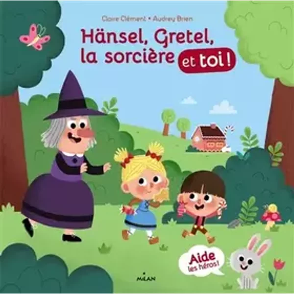 Hänsel, Gretel, la sorcière et toi ! - CLAIRE CLÉMENT, Audrey Brien
