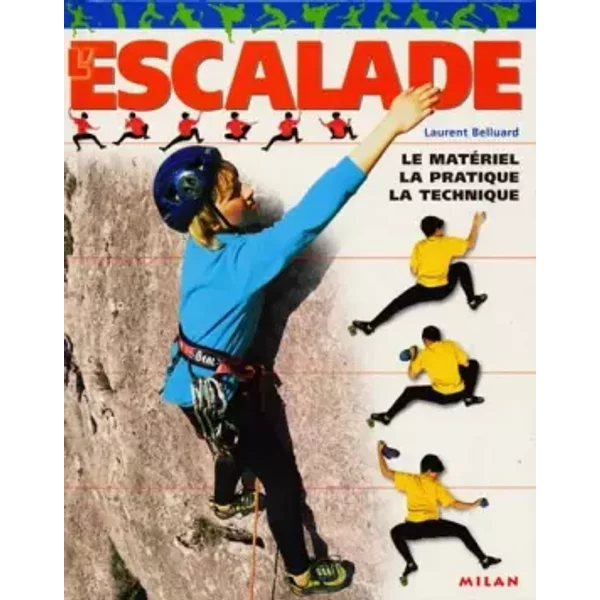 L'escalade : Le MatéRiel - La Technique - La Pratique - Laurent Belluard, Stef Candé-image