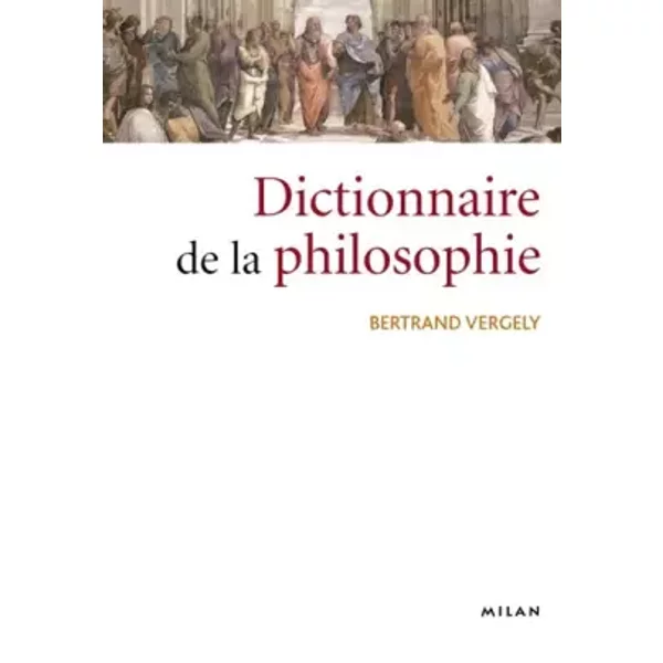 Le dictionnaire de la philosophie - Bertrand Vergely