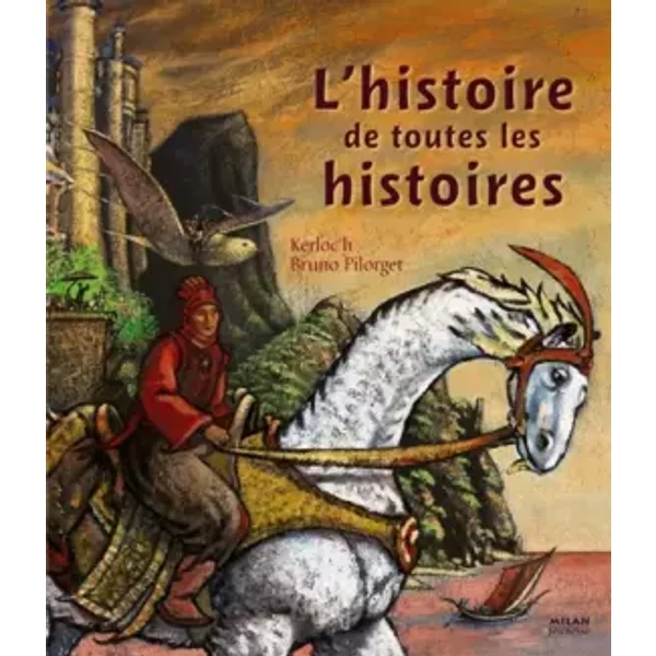 L'histoire de toutes les histoires - Jean-Pierre Kerloc'h, Bruno Pilorget