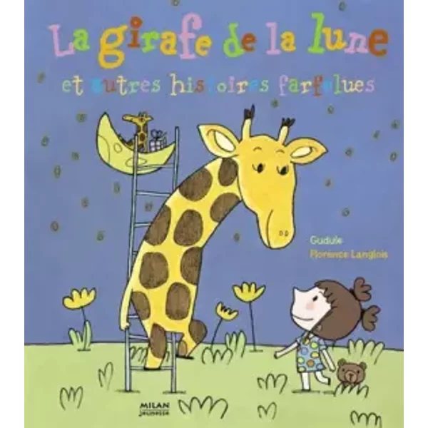 La Girafe De La Lune : Et Autres Histoires Farfelues - Gudule, Florence Langlois-image