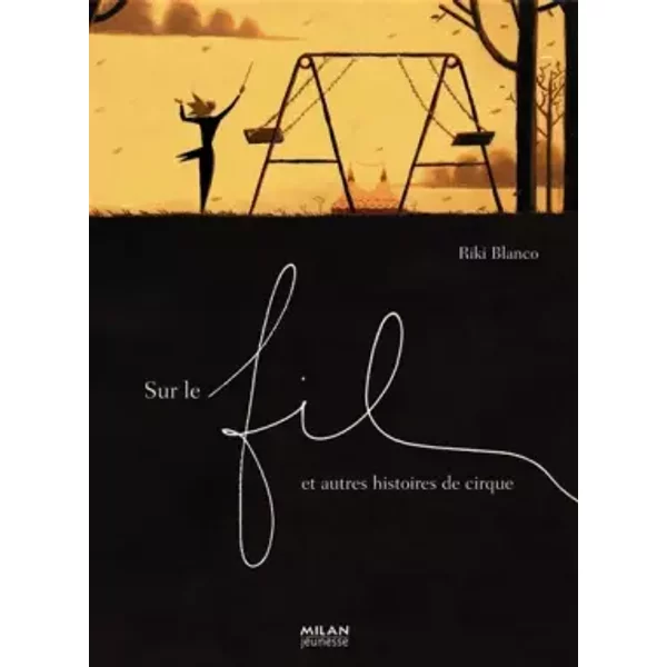 Sur Le Fil : Et Autres Histoires De Cirque - Riki Blanco Et Charlotte Fierens-image