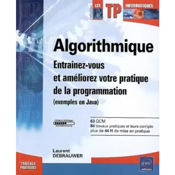 Algorithmique - Entraînez-vous et améliorez votre pratique de la programmation (exemples en Java) - Laurent Debrauwer