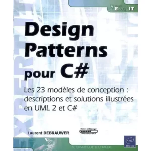 Design Patterns pour C# - Les 23 modèles de conception : descriptions et solutions illustrées en UML 2 et C# - Laurent Debrauwer