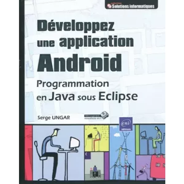 Développez une application Android - Programmation en Java sous Eclipse - Serge Ungar