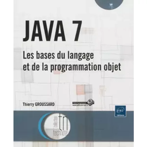 JAVA 7 - Les bases du langage et de la programmation objet - Thierry Groussard