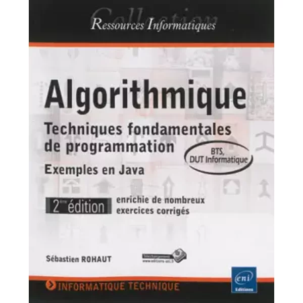 Algorithmique - Techniques fondamentales de programmation - 2ième édition, enrichie de nombreux exercices corrigés - exemples en Java (BTS, - Sébastien Rohaut