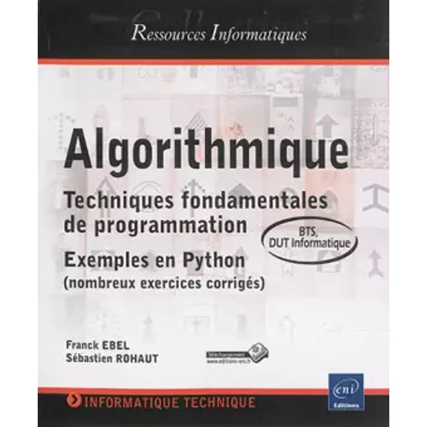Algorithmique - Techniques fondamentales de programmation - Exemples en Python (nombreux exercices corrigés) - BTS, DUT informatique - Franck Ebel, Sébastien Rohaut