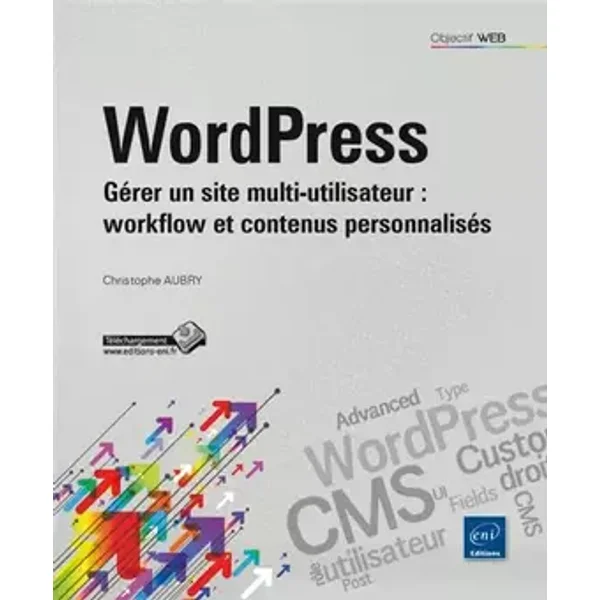 WordPress: Gérer un site multi-utilisateur : workflow et contenus personnalisés - Christophe Aubry