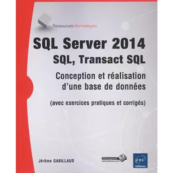 SQL Server 2014 - SQL, Transact SQL (avec exercices pratiques et corrigés) - Jérôme Gabillaud