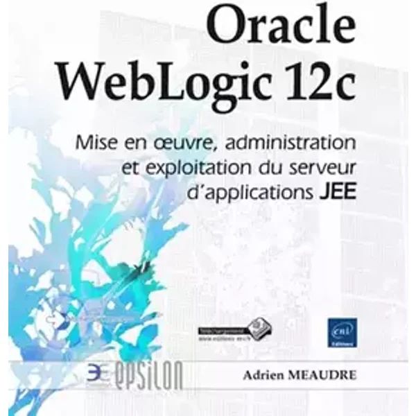 Oracle WebLogic 12C: Mise en oeuvre, administration et exploitation du serveur d'applications JEE - Adrien Meaudre