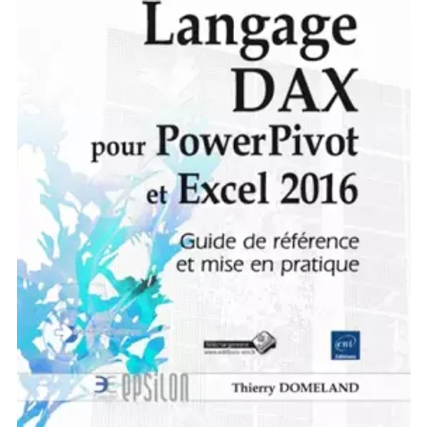Langage DAX pour PowerPivot et Excel 2016 - Guide de référence et mise en pratique - Thierry Domeland