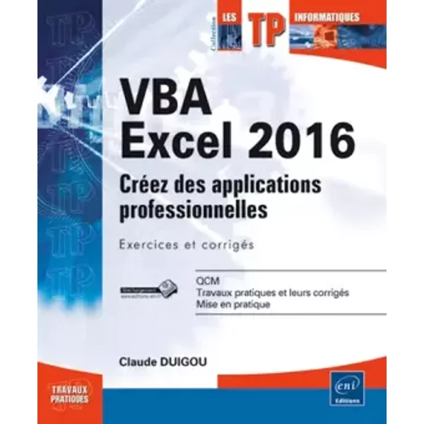 VBA Excel 2016 - Créez des applications professionnelles : exercices et corrigés - Claude Duigou