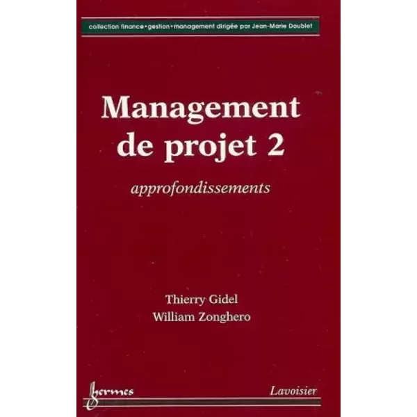 Management de projet: Tome 2, Approfondissements - Thierry Gidel, William Zonghero