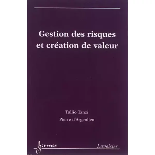Gestion des risques et création de valeur - Pierre-Noël FAVENNEC, Pierre d'ARGENLIEU, Tullio TANZI