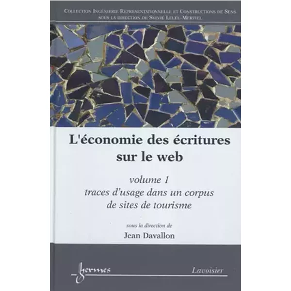 L'économie des écritures sur le web. Volume 1 : traces d'usage dans un corpus de sites de tourisme: Volume 1 : Traces d'usage dans un corpus - Jean DAVALLON